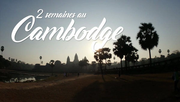 Vidéo - Deux semaines au Cambodge